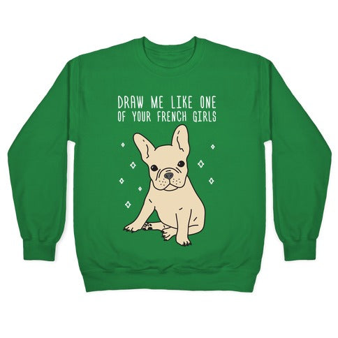 Draw Me Like One Of Your French Girls Bulldog Crewneck Sweatshirt