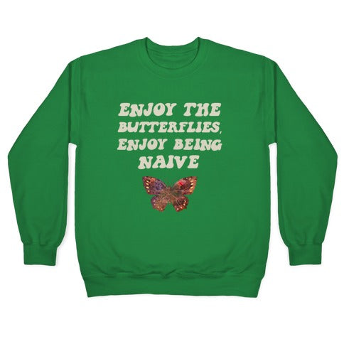 Enjoy The Butterflies, Enjoy Being Naive Crewneck Sweatshirt