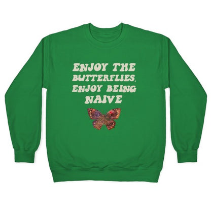 Enjoy The Butterflies, Enjoy Being Naive Crewneck Sweatshirt