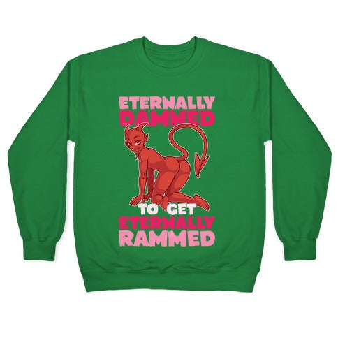 Eternally Damned To Get Eternally Rammed Crewneck Sweatshirt