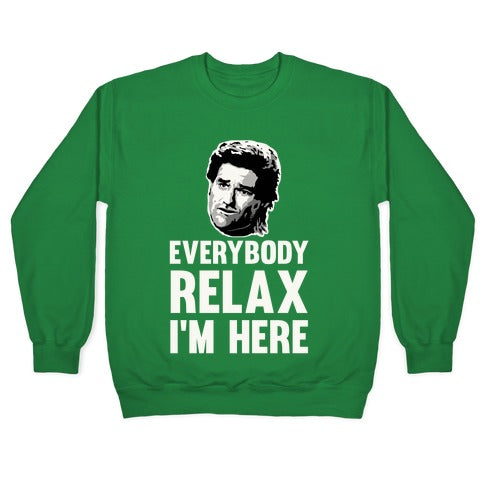 Everybody Relax, I'm here Crewneck Sweatshirt