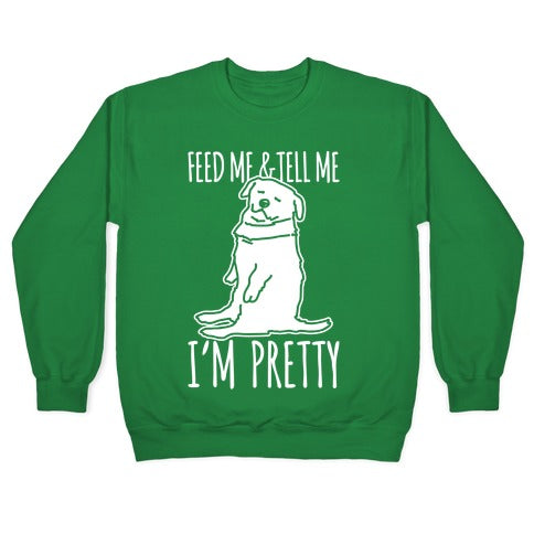 Feed Me and Tell Me I'm Pretty Little Fat Parody White Print Crewneck Sweatshirt