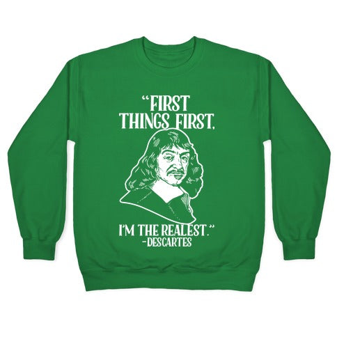 First Things First I'm The Realest (Descartes) Crewneck Sweatshirt