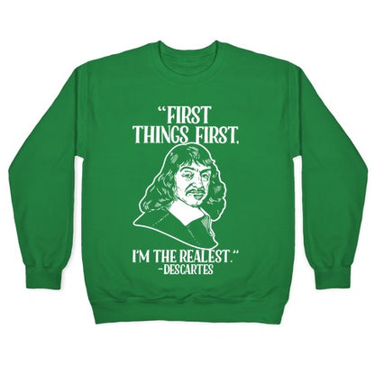 First Things First I'm The Realest (Descartes) Crewneck Sweatshirt