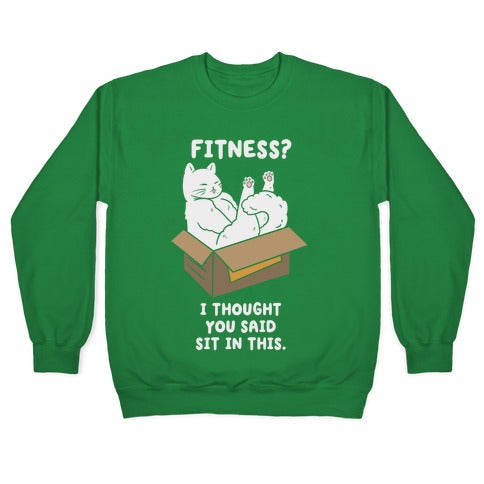 Fitness? I Thought You Said Sit In This. Crewneck Sweatshirt