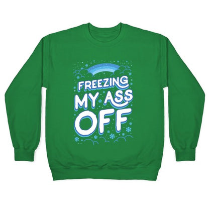 Freezing My Ass Off Crewneck Sweatshirt