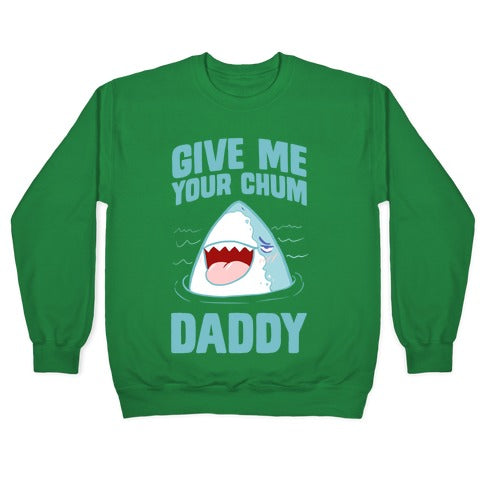 Give Me Your Chum Daddy Crewneck Sweatshirt