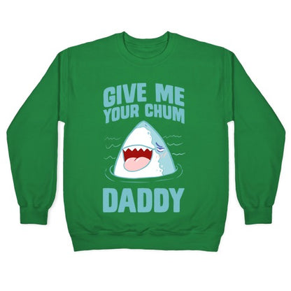 Give Me Your Chum Daddy Crewneck Sweatshirt