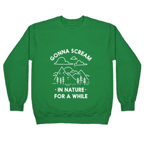 Gonna Scream in Nature For a While Crewneck Sweatshirt