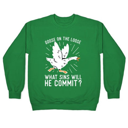 Goose On The Loose, What Sins Will He Commit? Crewneck Sweatshirt