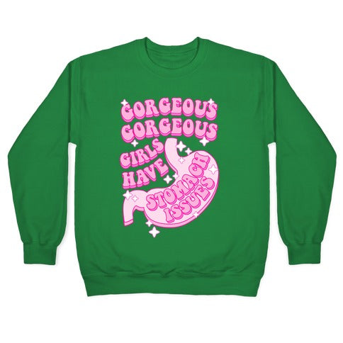Gorgeous Gorgeous Girls Have Stomach Issues Crewneck Sweatshirt