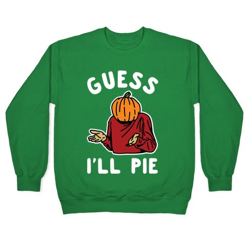 Guess I'll Pie Crewneck Sweatshirt