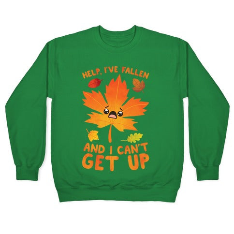 Help, I've Fallen And I Can't Get Up! Crewneck Sweatshirt