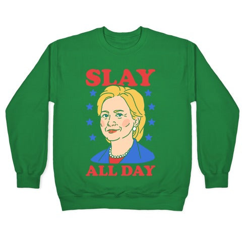 Hillary Clinton: Slay All Day Crewneck Sweatshirt