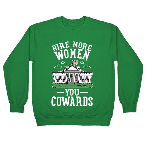 Hire More WOMEN You COWARDS Crewneck Sweatshirt