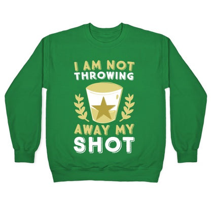 I Am Not Throwing Away My Shot Crewneck Sweatshirt