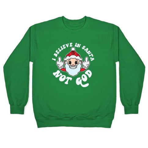 I Believe in Santa, Not God Crewneck Sweatshirt