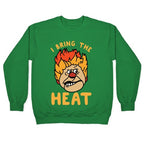 I Bring the Heat Heat Miser Crewneck Sweatshirt