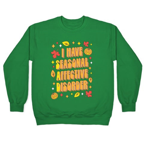 I Have Seasonal Affective Disorder (SAD) Crewneck Sweatshirt
