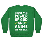 I Have The Power Of God And Anime On My Side Crewneck Sweatshirt