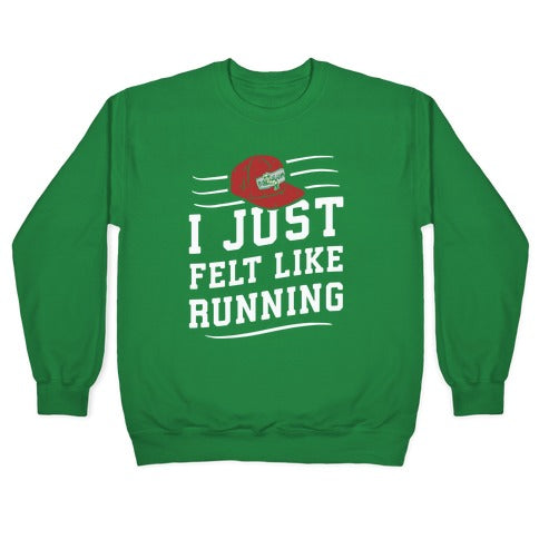 I Just Felt Like Running Crewneck Sweatshirt