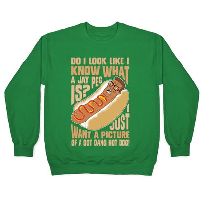 I Just Want A Picture of a Got Dang Hot dog! Crewneck Sweatshirt