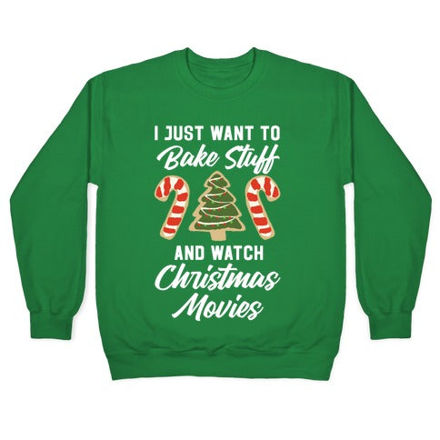 I Just Want to Bake Stuff and Watch Christmas Movies Crewneck Sweatshirt