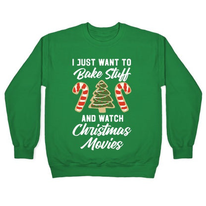 I Just Want to Bake Stuff and Watch Christmas Movies Crewneck Sweatshirt