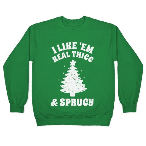 I Like 'Em Real Thicc & Sprucy Crewneck Sweatshirt