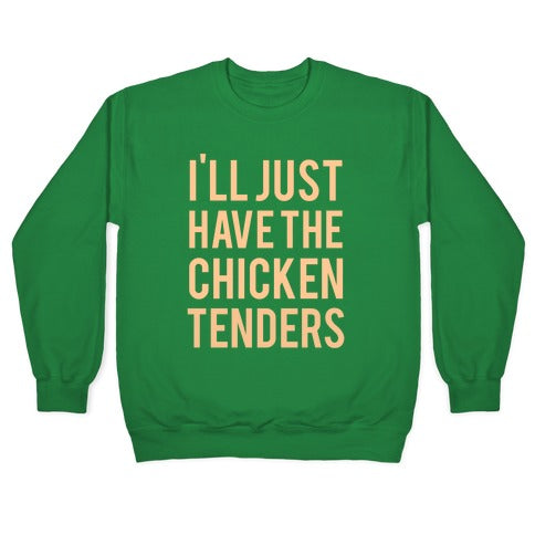 I'll Just Have The Chicken Tenders Crewneck Sweatshirt