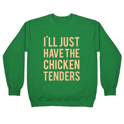 I'll Just Have The Chicken Tenders Crewneck Sweatshirt
