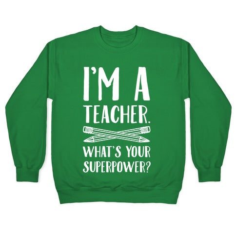 I'm a Teacher. What's Your Superpower? Crewneck Sweatshirt