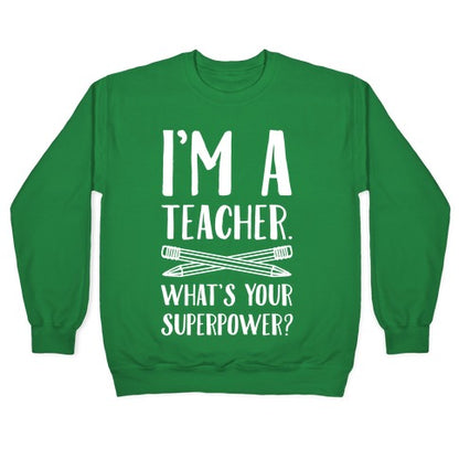 I'm a Teacher. What's Your Superpower? Crewneck Sweatshirt