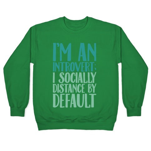 I'm An Introvert I Socially Distance By Default White Print Crewneck Sweatshirt