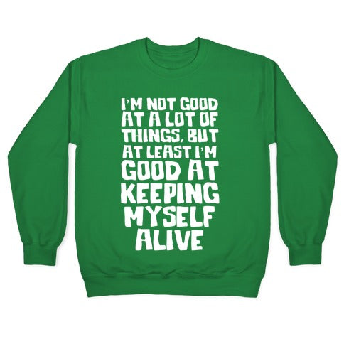 I'm Good At Keeping Myself Alive Crewneck Sweatshirt