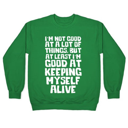 I'm Good At Keeping Myself Alive Crewneck Sweatshirt