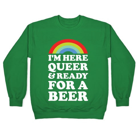I'm Here Queer And Ready For A Beer Crewneck Sweatshirt
