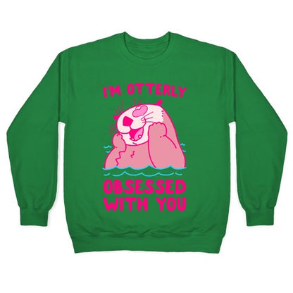 I'm Otterly Obsessed With You Crewneck Sweatshirt