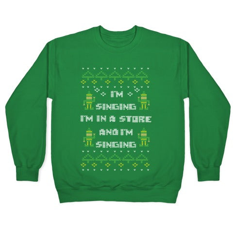 I'm Singing I'm In a Store and I'm Singing Crewneck Sweatshirt