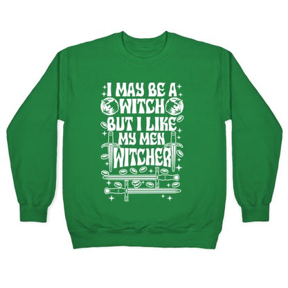I May Be a Witch But I Like My Men Witcher Crewneck Sweatshirt