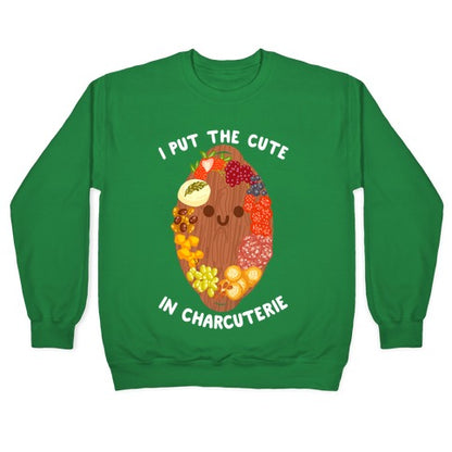 I Put the Cute In Charcuterie Crewneck Sweatshirt