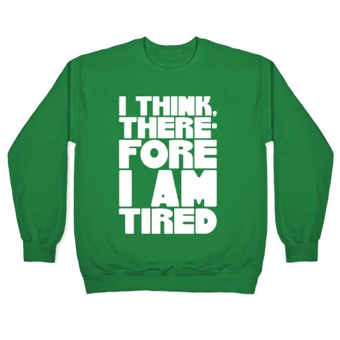 I Think Therefore I Am Tired Crewneck Sweatshirt