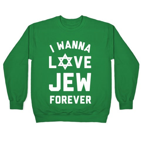 I Wanna Love Jew Forever Crewneck Sweatshirt