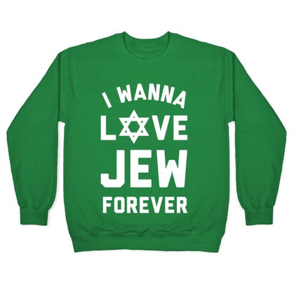 I Wanna Love Jew Forever Crewneck Sweatshirt