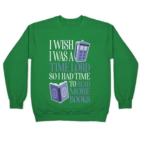 I Wish I Was A Time Lord So I Had Time To Read More Books Crewneck Sweatshirt