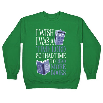 I Wish I Was A Time Lord So I Had Time To Read More Books Crewneck Sweatshirt