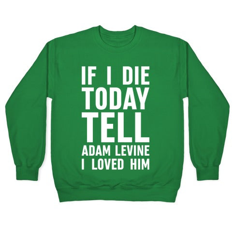 If I Die Today Tell Adam Levine I Loved Him Crewneck Sweatshirt