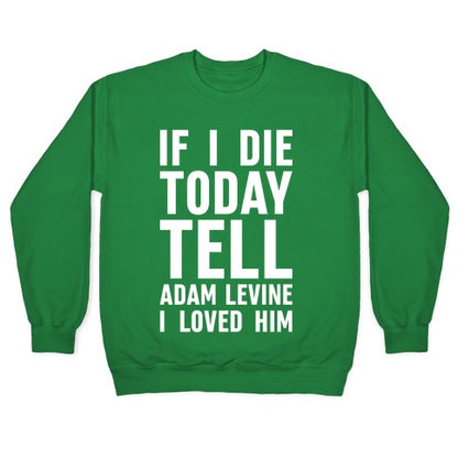 If I Die Today Tell Adam Levine I Loved Him Crewneck Sweatshirt