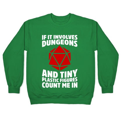 If It Involves Dungeons And Tiny Plastic Figures, Count Me In Crewneck Sweatshirt