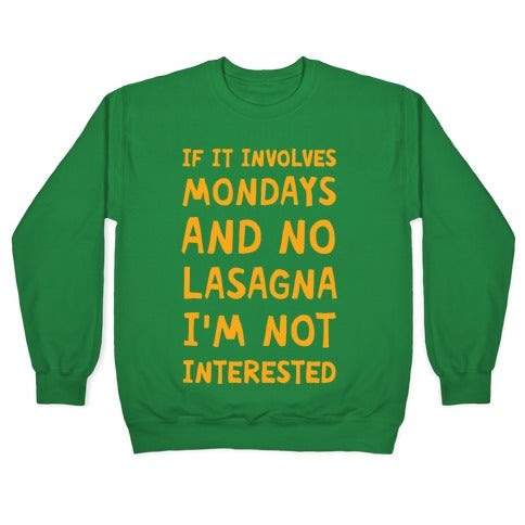 If It Involves Mondays And No Lasagna I'm Not Interested Crewneck Sweatshirt